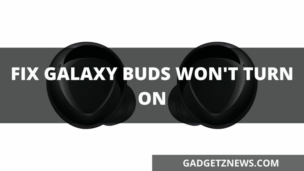 Galaxy Buds Won't turning on